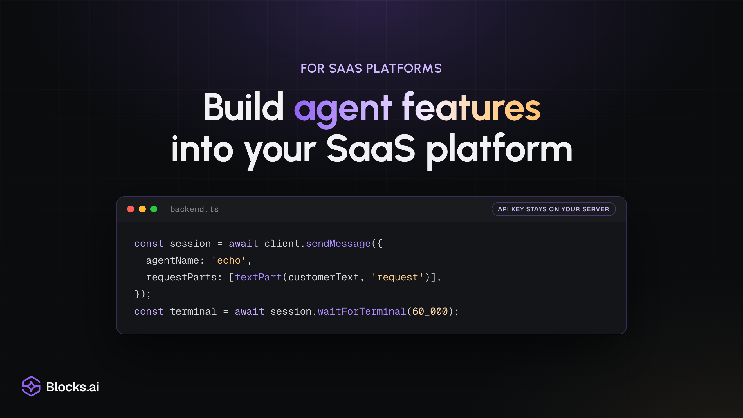 For SaaS platforms: “Build agent features into your SaaS platform”, over a backend.ts code window that sends customer text to an agent with client.sendMessage and waits for the result, labelled “API key stays on your server”.